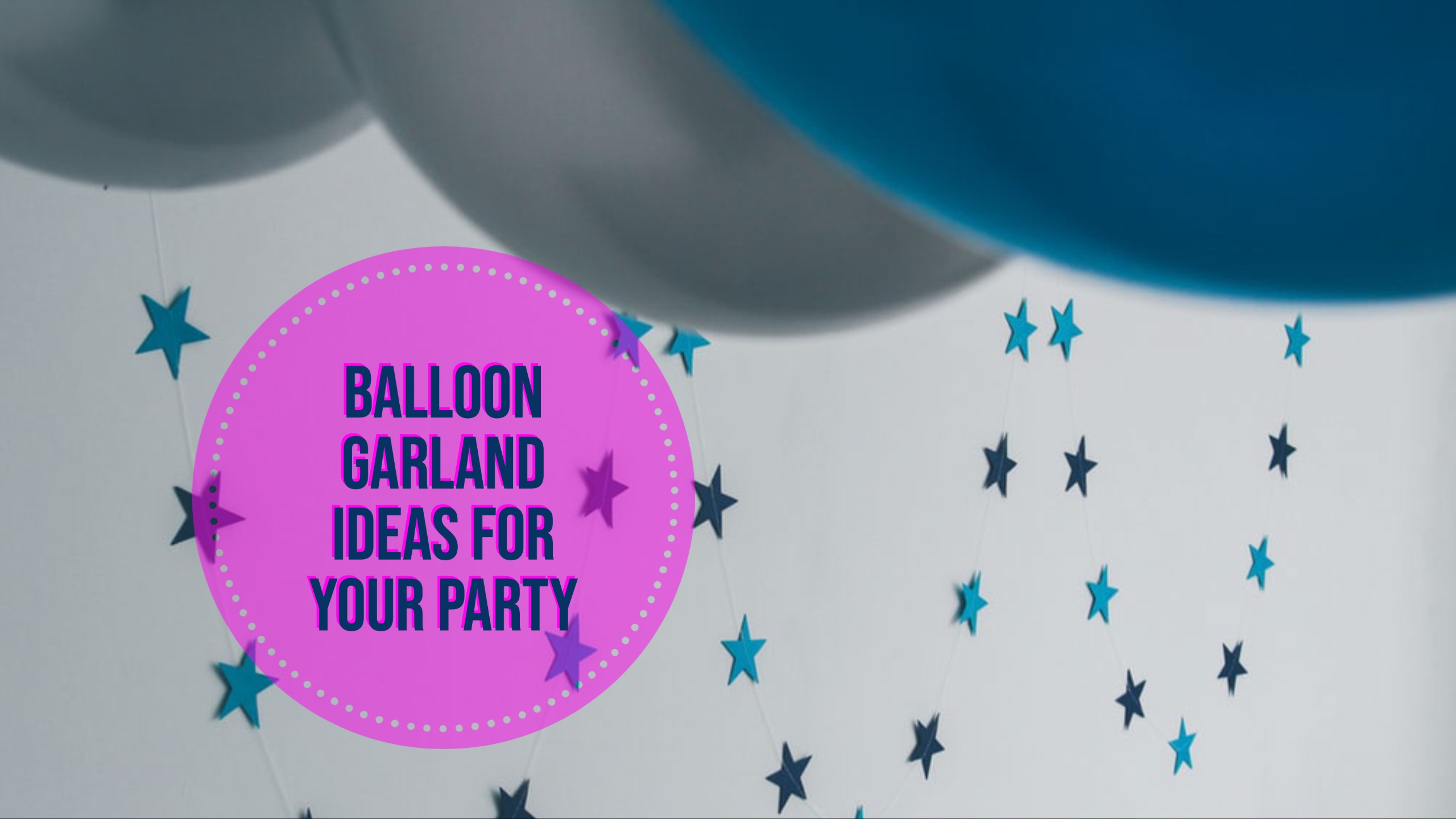 Balloon Garland Ideas